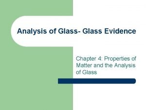 Analysis of Glass Glass Evidence Chapter 4 Properties