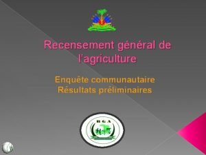 Recensement gnral de lagriculture Enqute communautaire Rsultats prliminaires