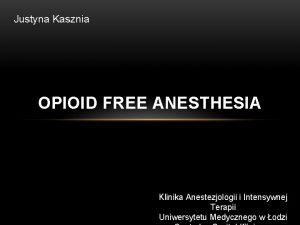 Justyna Kasznia OPIOID FREE ANESTHESIA Klinika Anestezjologii i