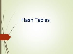Hash Tables Hash Tables A faster implementation for