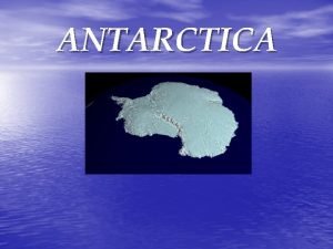 ANTARCTICA HISTORY Though writings of the ancient Greeks