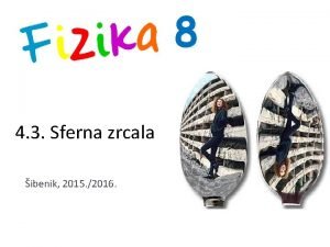 8 4 3 Sferna zrcala ibenik 2015 2016