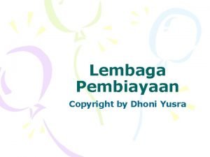 Lembaga Pembiayaan Copyright by Dhoni Yusra Latar Belakang