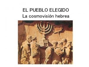 EL PUEBLO ELEGIDO La cosmovisin hebrea CONTEXTO HISTRICO