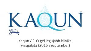 Kaqun ELO gl legjabb klinikai vizsglata 2016 Szeptember