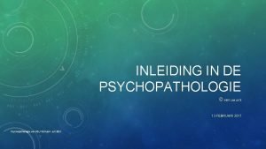 INLEIDING IN DE PSYCHOPATHOLOGIE GERTJAN LUTE 13 FEBRUARI