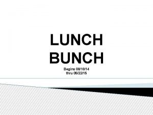 LUNCH Begins 081814 thru 052215 What is Lunch