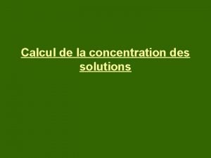 Calcul de la concentration des solutions La concentration