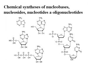 Chemical syntheses of nucleobases nucleosides nucleotides a oligonucleotides