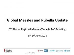 Global Measles and Rubella Update 5 th African