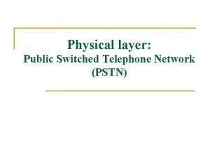 Physical layer Public Switched Telephone Network PSTN Public