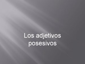 The possessive adjectives show ownership.