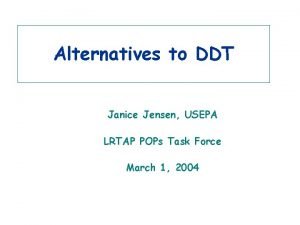 Alternatives to DDT Janice Jensen USEPA LRTAP POPs