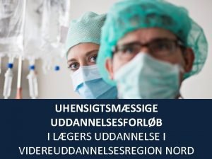 UHENSIGTSMSSIGE UDDANNELSESFORLB I LGERS UDDANNELSE I VIDEREUDDANNELSESREGION NORD