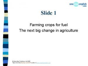 Slide 1 Farming crops for fuel The next