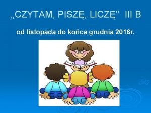 CZYTAM PISZ LICZ III B od listopada do