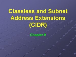 Classless and Subnet Address Extensions CIDR Chapter 9
