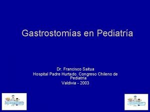 Gastrostomas en Pediatra Dr Francisco Saitua Hospital Padre