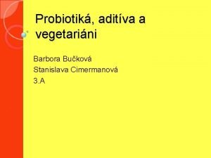 Probiotik aditva a vegetarini Barbora Bukov Stanislava Cimermanov