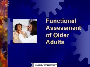 Functional Assessment of Older Adults Objectives Define functional