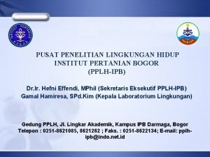 PUSAT PENELITIAN LINGKUNGAN HIDUP INSTITUT PERTANIAN BOGOR PPLHIPB