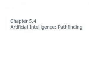 Chapter 5 4 Artificial Intelligence Pathfinding Outline n