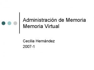 Administracin de Memoria Virtual Cecilia Hernndez 2007 1