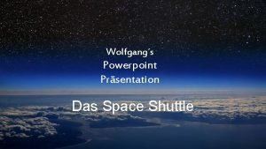 Wolfgangs Powerpoint Prsentation Das Space Shuttle Das Space