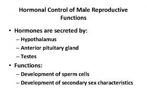 Hormonal Control of Male Reproductive Functions Hormones are