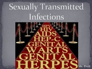 Sexually Transmitted Infections Mr Prall Introduction STI Sexually