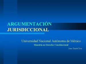 ARGUMENTACIN JURISDICCIONAL Universidad Nacional Autnoma de Mxico Maestra