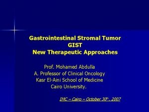 Gastrointestinal Stromal Tumor GIST New Therapeutic Approaches Prof