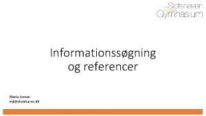 Informationssgning og referencer Maria Loman mjlslotshaven dk Maria