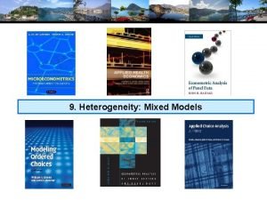9 Heterogeneity Mixed Models RANDOM PARAMETER MODELS A