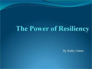The Power of Resiliency By Kathy Gatten Training