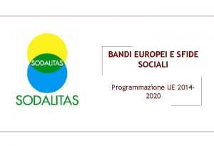 BANDI EUROPEI E SFIDE SOCIALI Programmazione UE 20142020