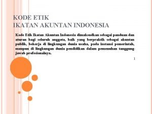 KODE ETIK IKATAN AKUNTAN INDONESIA Kode Etik Ikatan