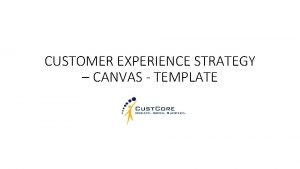 CUSTOMER EXPERIENCE STRATEGY CANVAS TEMPLATE Version Notes November