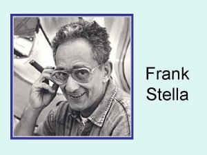 Frank Stella Frank Stella From Massachusetts Was born