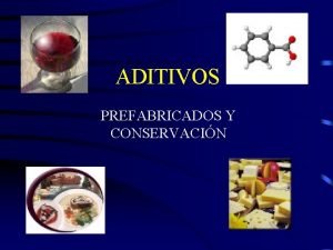 ADITIVOS PREFABRICADOS Y CONSERVACIN ADITIVO Cualquier sustancia que