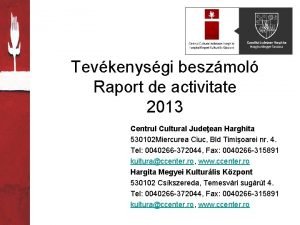 Tevkenysgi beszmol Raport de activitate 2013 Centrul Cultural