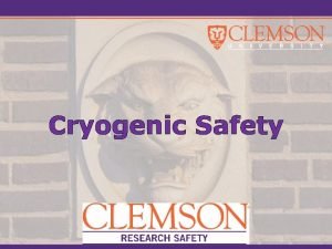 Cryogenic Safety What are Cryogenics All cryogenic liquids