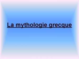 La mythologie grecque Comment la mythologie grecque les