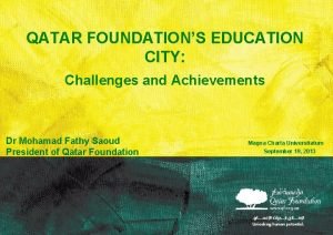 QATAR FOUNDATIONS EDUCATION CITY Challenges and Achievements Dr
