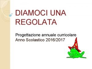 DIAMOCI UNA REGOLATA Progettazione annuale curricolare Anno Scolastico