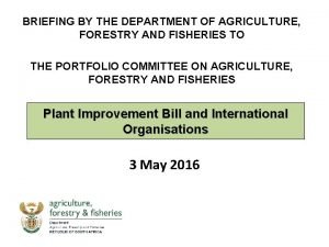 BRIEFING BY THE DEPARTMENT OF AGRICULTURE FORESTRY AND