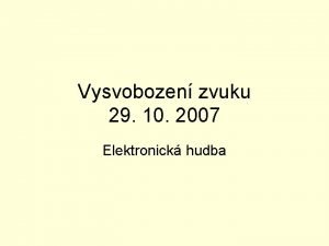 Vysvobozen zvuku 29 10 2007 Elektronick hudba Elektronick