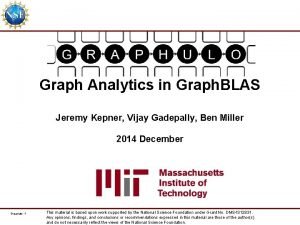 Graph Analytics in Graph BLAS Jeremy Kepner Vijay
