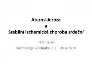 Aterosklerza a Stabiln ischemick choroba srden Petr Hjek