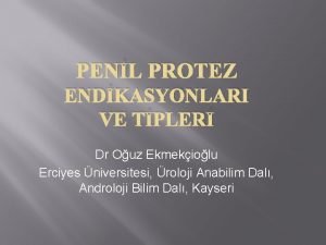 PENL PROTEZ ENDKASYONLARI VE TPLER Dr Ouz Ekmekiolu